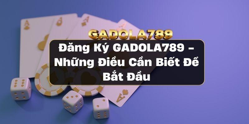 Đăng Ký GADOLA789