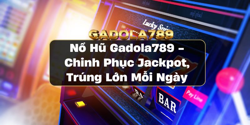 Nổ Hũ Gadola789